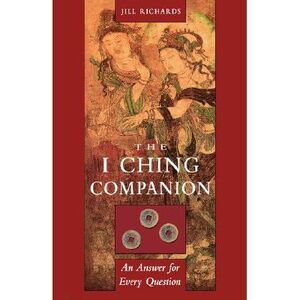 I Ching Companion: An Answer for Every Question -- Jill Richards
